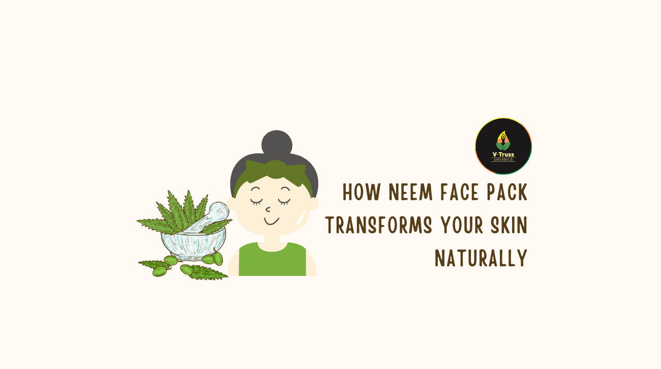 How Neem Face Pack Transforms Your Skin Naturally